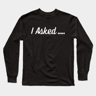 I Asked She Said Yes Long Sleeve T-Shirt